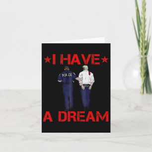 I Have A Dream Funny Trump Police Card