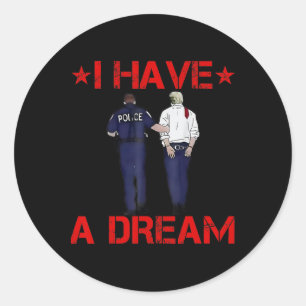 I Have A Dream Funny Trump Police  Classic Round Sticker