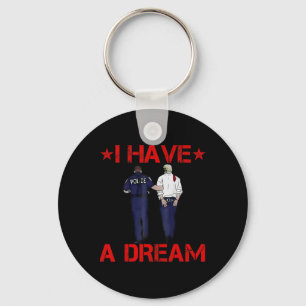 I Have A Dream Funny Trump Police  Keychain