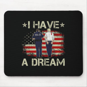 I Have A Dream Funny Trump Police Saying Humour Qu Mouse Pad