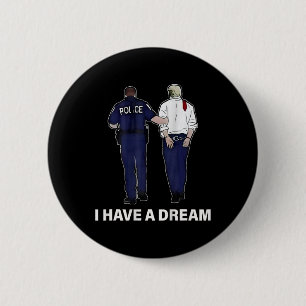 I Have A Dream Funny Trump Police Saying Men Women 2 Inch Round Button