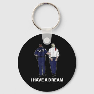 I Have A Dream Funny Trump Police Saying Men Women Keychain