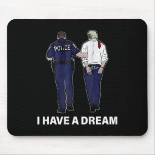 I Have A Dream Funny Trump Police Saying Men Women Mouse Pad