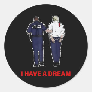 I Have A Dream Funny Trump Police Saying Quote Men Classic Round Sticker