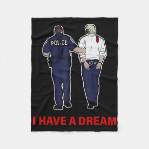 I Have A Dream Funny Trump Police Saying Quote Men Fleece Blanket