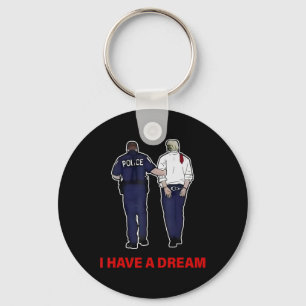 I Have A Dream Funny Trump Police Saying Quote Men Keychain