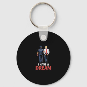 I Have A Dream Funny Trump Police Saying Quote Men Keychain
