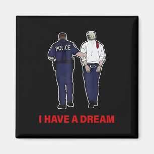 I Have A Dream Funny Trump Police Saying Quote Men Magnet