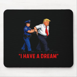 I Have A Dream Funny Trump Police Saying Quote Men Mouse Pad