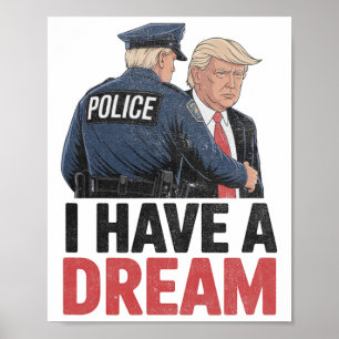 I Have A Dream Funny Trump Police Saying Quote Men Poster
