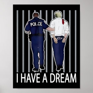 I Have A Dream Funny Trump Police Saying Quote Men Poster