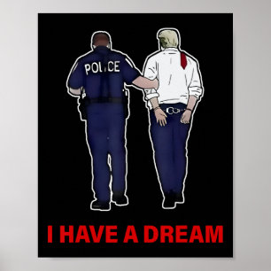 I Have A Dream Funny Trump Police Saying Quote Men Poster