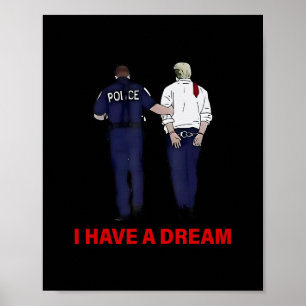 I Have A Dream Funny Trump Police Saying Quote Men Poster