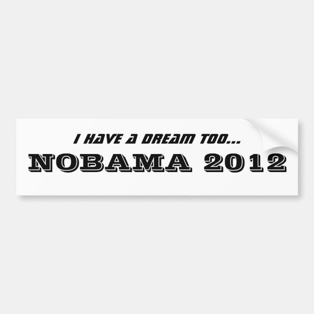 I have a dream too..., NOBAMA 2012 Bumper Sticker (Front)