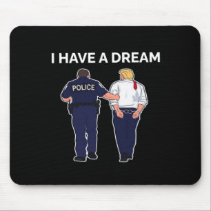 I Have A Dream Trump Arrested Mouse Pad