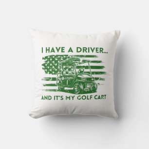 I Have a Driver and It's My Golf Cart Funny Golf Throw Pillow