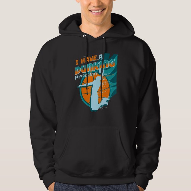 I have a dunking Problem Funny basketball Dunk pla Hoodie (Front)
