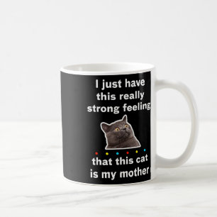 I Have A Feeling That This Cat Is My Mom Funny Quo Coffee Mug