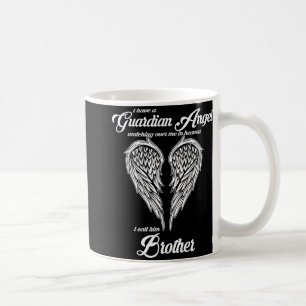 I Have A Guardian Angel In Heaven I Call Him Broth Coffee Mug