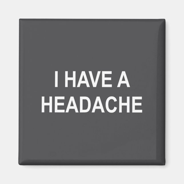 I Have A Headache, Joke, Funny, Sarcastic, Family  Magnet (Front)