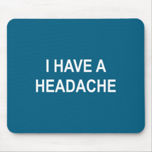 I Have A Headache, Joke, Funny, Sarcastic, Family Mouse Pad