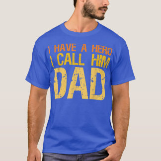 I Have A Hero And I Call Him Dad Fathers day T-Shirt