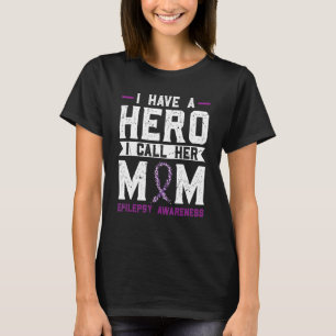 I Have A Hero I Call Her Mom Epilepsy A Epilepsy A T-Shirt