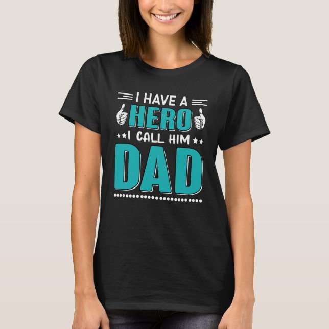 I Have A Hero I Call Him Dad Dad   QuoteFathersday T-Shirt (Front)