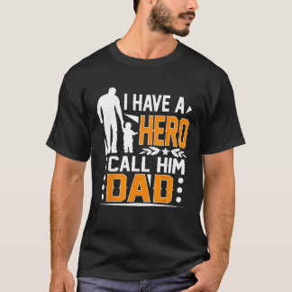 I Have A Hero I Call Him Dad Father s Day T-Shirt