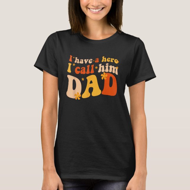 I have a hero I call him Dad  Groovy Father s day T-Shirt (Front)