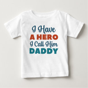 I Have A Hero I Call Him Daddy Baby T-Shirt