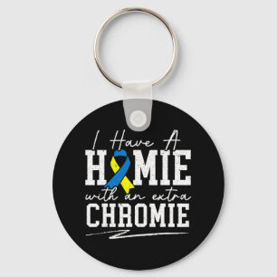 I Have A Homie With An Extra Chromie Down Syndrome Keychain