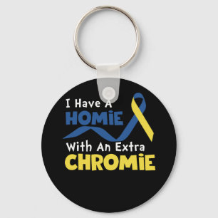 I Have A Homie With An Extra Chromie Down Syndrome Keychain