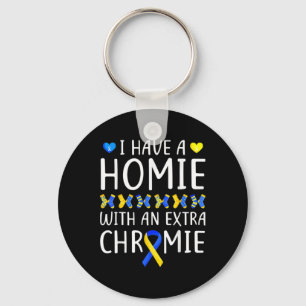 I Have A Homie With An Extra Chromie Down Syndrome Keychain