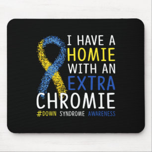 I Have A Homie With An Extra Chromie Down Syndrome Mouse Pad