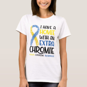 I Have A Homie With An Extra Chromie Down Syndrome T-Shirt