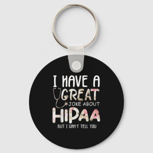 I Have A Joke About Hipaa But I Can't Tell You Keychain