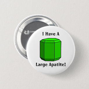 I Have a Large Apatite! Geology Pun 2 Inch Round Button