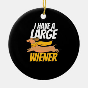 I Have A Large Wiener Ceramic Ornament