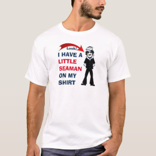 I HAVE A LITTLE SEAMAN ON MY SHIRT