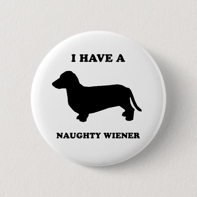 I have a naughty wiener 2 inch round button (Front)