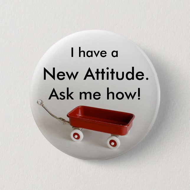 I have a New Attitude. Ask me how! 2 Inch Round Button (Front)