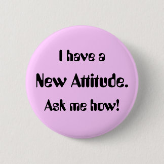 I have a New Attitude. Ask me how! 2 Inch Round Button