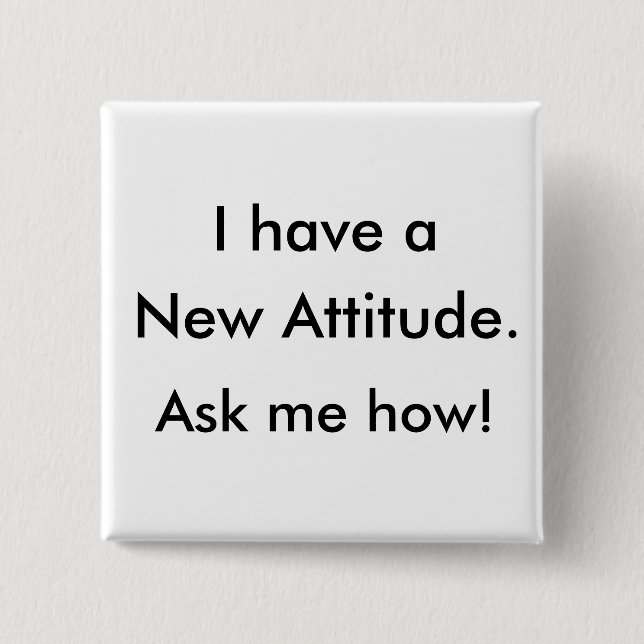 I have a New Attitude. Ask me how! 2 Inch Square Button (Front)