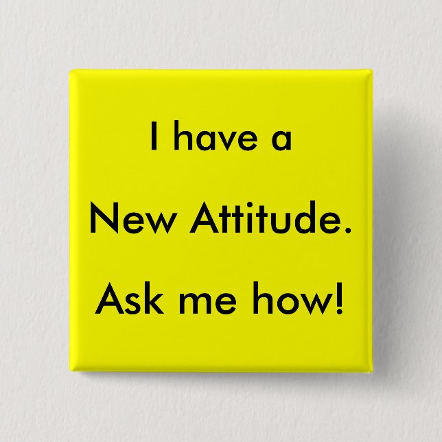 I have a New Attitude. Ask me how! 2 Inch Square Button (Front)