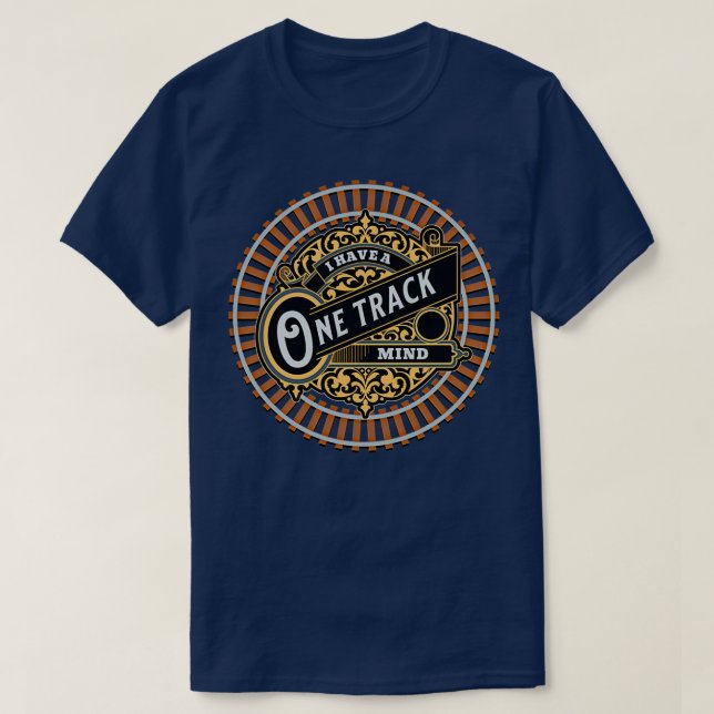 I Have A One Track Mind for your Railroad Railway  T-Shirt (Design Front)