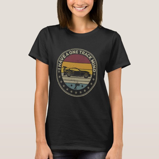 I have a one track mind slot car track Rc car raci T-Shirt (Front)