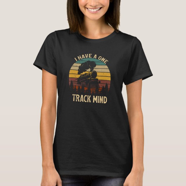 I Have A One Track Mind Train Retro Engine Model R T-Shirt (Front)