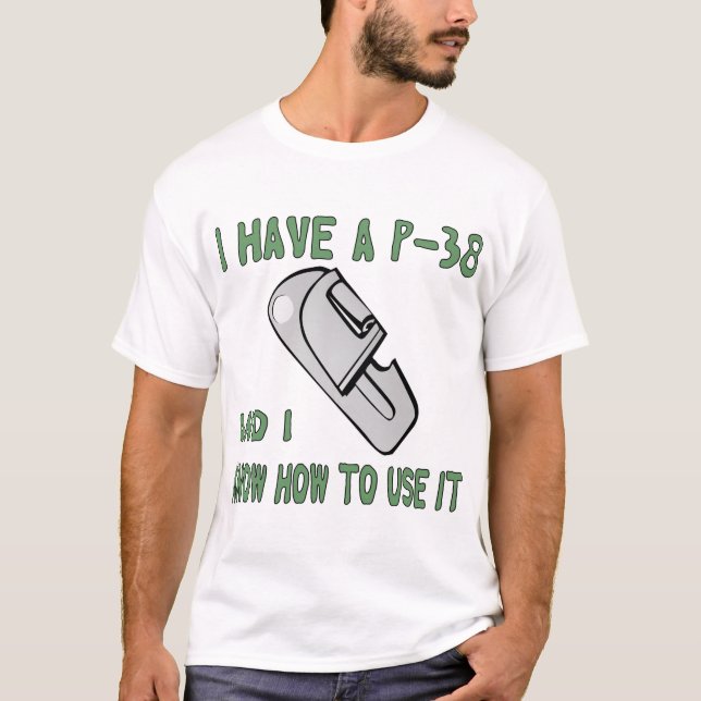 I Have A P-38 And I Know How To Use It  # T-Shirt (Front)