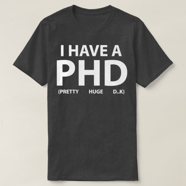I have a PHD 1 T-Shirt (Design Front)